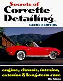 Secrets of Corvette Detailing: Engine, Chassis, Interior, Exterior & Long-Term Care