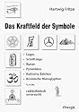 Das Kraftfeld der Symbole: Logos. Schriftz&uuml;ge. Runen. Pyramiden. Kultische Zeichen. Kosmische Hieroglyphen u. v. m. radi&auml;sthetisch untersucht