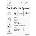 Das Kraftfeld der Symbole: Logos. Schriftz�ge. Runen. Pyramiden. Kultische Zeichen. Kosmische Hieroglyphen u. v. m. radi�sthetisch untersucht