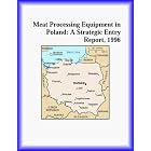 Meat Processing Equipment in Poland: A Strategic Entry Report, 1996 (Strategic Planning... by Inc Icon Group International and The Packaging Research Group