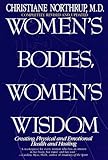 Women's Bodies, Women's Wisdom: Creating Physical and Emotional Health and Healing