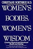 Women's Bodies, Women's Wisdom: Creating Physical and Emotional Health and Healing