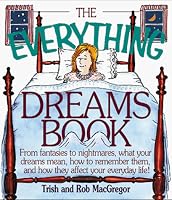 The Everything Dreams Book: From Fantasies to Nightmares, What Your Dreams Mean, How to Remember Them, and How They Affect Your Everyday Life (The Everything Series)