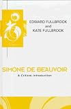 Simone De Beauvoir: A Critical Introduction (Key Contemporary Thinkers)