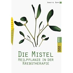 Die Mistel. Heilpflanze in der Krebstherapie