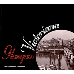 Glasgow Victoriana: Classic Photographs by Thomas Annan