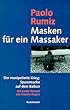 Masken f�r ein Massaker. Der manipulierte Krieg: Spurensuche auf dem Balkan