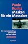 Masken f�r ein Massaker. Der manipulierte Krieg: Spurensuche auf dem Balkan