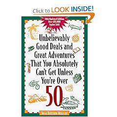 Unbelievably Good Deals and Great Adventures That You Absolutely Can't Get Unless You're Over 50 (Unbelievably Good Deals)