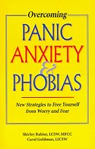 Overcoming Panic, Anxiety and Phobias: New Strategies to Free Yourself from Worry and Fear