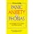 Overcoming Panic, Anxiety and Phobias: New Strategies to Free Yourself from Worry and Fear