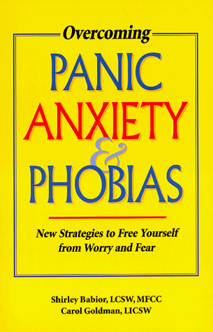 Overcoming Panic, Anxiety, & Phobias: New Strategies to Free Yourself from Worry and Fear