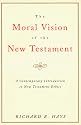 The Moral Vision of the New Testament: Community, Cross, New Creation, A Contemporary Introduction to New Testament Ethics
