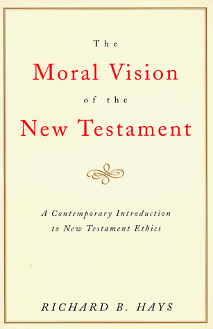 The Moral Vision of the New Testament: Community, Cross, New Creation, A Contemporary Introduction to New Testament Ethics under Commentaries in The Books Store