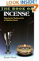 The Book of Incense: Enjoying the Traditional Arts of Japanese Scents