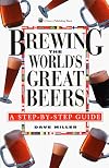 Brewing the World's Great Beers: A Step-By-Step Guide