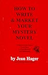 How to Write and Market Your Mystery Novel: A Step-By-Step Guide from Idea to Final Rewrite and Marketing