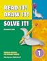 Read It! Draw It! Solve It! Problem Solving for Primary Grades, Grade 1