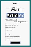 How to Write Articles for News/Mags, 1/e (Arco's Concise Writing Guides) How to Write Articles for News/Mags, 1/e (Arco's Concise Writing Guides)