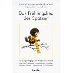 Das Fr�hlingslied der Spatzen. Ein musikalisches M�rchen f�r Kinder