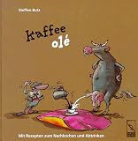 Produkt-Bild: Kaffee ole. Mit Rezepten zum Nachkochen und Abtrinken