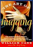 The Art of Hugging: The World-Famous Kissing Coach Offers Inspiration and Advice on Why, Where, and How to Hug