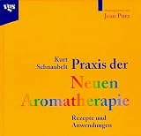 Praxis der Neuen Aromatherapie. Rezepte und Anwendungen.