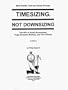 Timesizing, Not Downsizing