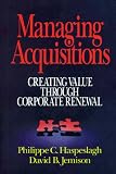 Review Free Press  / Managing Acquisitions: Creating Value Through Corporate Renewal