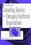 A Guide to Consulting Services for Emerging Healthcare Organizations