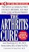 The Arthritis Cure: The Medical Miracle That Can Halt, Reverse, And May Even Cure Osteoarthritis