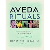 Aveda Rituals : A Daily Guide to Natural Health and Beauty
