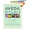 Aveda Rituals : A Daily Guide to Natural Health and Beauty by  Horst Rechelbacher