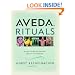 Aveda Rituals : A Daily Guide to Natural Health and Beauty