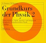 Grundkurs der Physik, 2 Tle., Tl.2, Elektrizit&auml;tslehre, Optik, Quantenphysik und Atomphysik, Kernphysik, Elementarteilchen-Physik - Karl Hammer, Hildegard Hammer