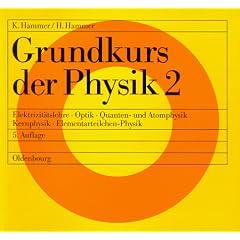 Grundkurs der Physik, 2 Tle., Tl.2, Elektrizit�tslehre, Optik, Quantenphysik und Atomphysik, Kernphysik, Elementarteilchen-Physik