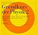 Produkt-Bild: Grundkurs der Physik, 2 Tle., Tl.2, Elektrizit&auml;tslehre, Optik, Quantenphysik und Atomphysik, Kernphysik, Elementarteilchen-Physik