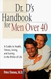 Dr. Ds Handbook for Men Over 40: A Guide to Health, Fitness, Living, and Loving in the Prime of Life
