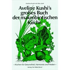 Aveline Kushi's grosses Buch der makrobiotischen K�che: F�r Gesundheit, Harmonie und Frieden