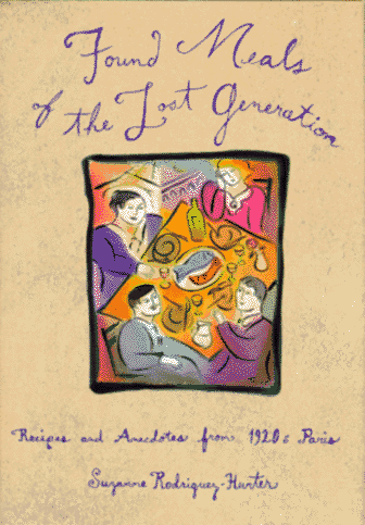 Found Meals of the Lost Generation: Recipes and Anecdotes from 1920's Paris