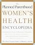 The Planned Parenthood (R) Women's Health Encyclopedia