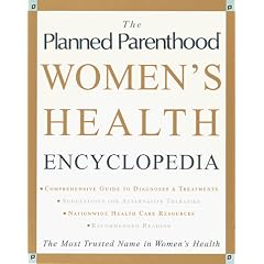 Planned Parenthood (R) Women's Health Encyclopedia, The