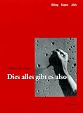 Dies alles gibt es also. Alltag, Kunst, AIDS. Ein autobiographischer Bericht