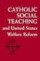 Catholic Social Teaching and United States Welfare Reform