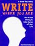 Write Where You Are: How to Use Writing to Make Sense of Your Life: A Guide for Teens