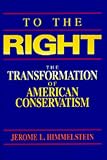 To the Right: The Transformation of American Conservatism