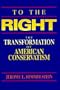 To the Right: The Transformation of American Conservatism