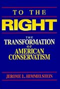 To the Right: The Transformation of American Conservatism