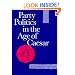 Party Politics in the Age of Caesar (Sather Classical Lectures)