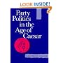 Party Politics in the Age of Caesar (Sather Classical Lectures)